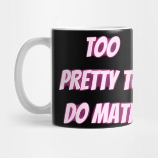 Too Pretty To Do Math Mug